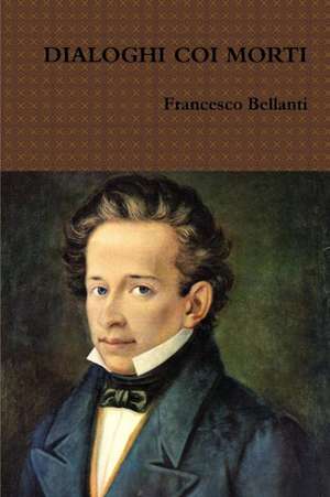 DIALOGHI COI MORTI de Francesco Bellanti