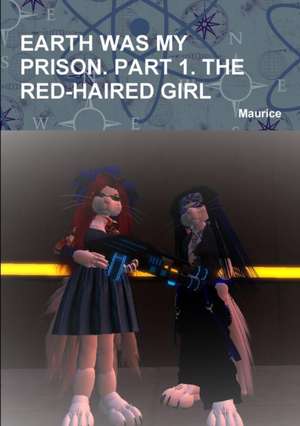 Earth Was My Prison. Part 1. the Red-Haired Girl de Maurice