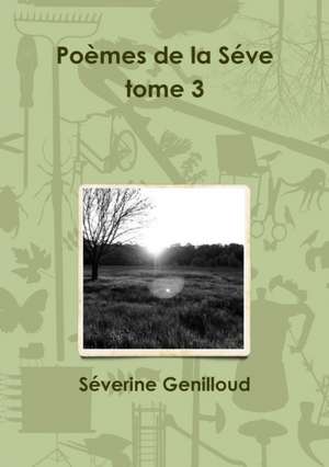 Poemes de La Seve Tome 3 de Severine Genilloud