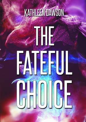 The Fateful Choice de Kathleen Dawson