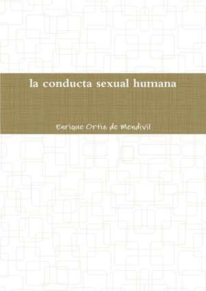 La Conducta Sexual Humana de Enrique Ortiz De Mendivil