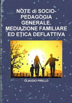 NOTE di SOCIO- PEDAGOGIA GENERALE. MEDIAZIONE FAMILIARE ED ETICA DEFLATTIVA de Claudio Pirillo