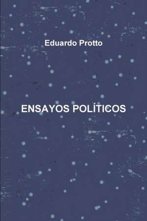 Ensayos Políticos de Eduardo Protto