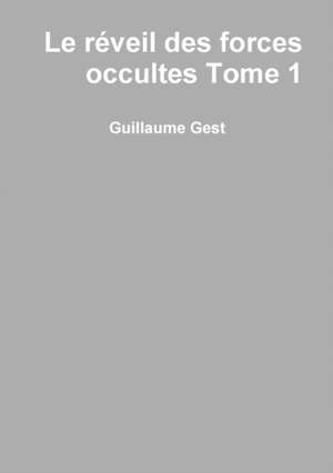 Le Reveil Des Forces Occultes Tome1 de Guillaume Gest