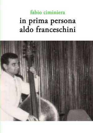 In prima persona - Aldo Franceschini de Fabio Ciminiera