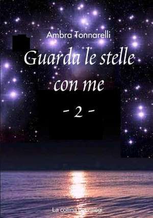 Guarda Le Stelle Con Me - 2 de Tonnarelli, Ambra