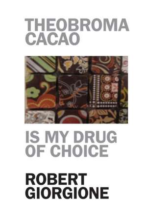 Theobroma Cacao is my drug of choice de Robert Giorgione