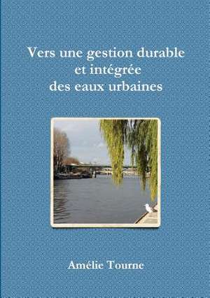 Vers Une Gestion Durable Et Intzgrze Des Eaux Urbaines de Tourne, Amelie