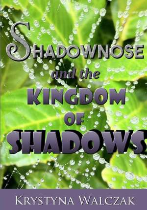 Shadownose and the Kingdom of Shadows de Krystyna Walczak