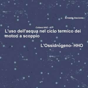 L'uso dell'acqua nel ciclo termico dei motori a scoppio - HHO 6/7 de Ernesto Ascione