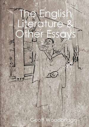 The English Literature & Other Essays de Geoff Woodbridge