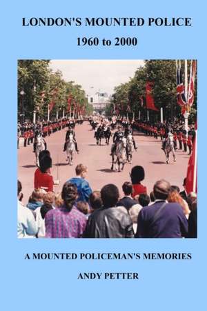 LONDON'S MOUNTED POLICE 1960 TO 2000 de Andy Petter