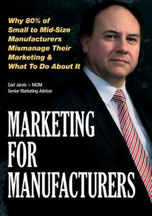 Marketing for Manufacturers de Jarvis, Carl