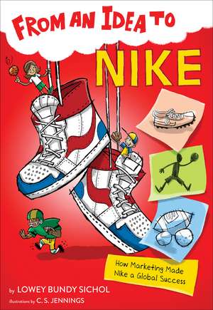 From an Idea to Nike: How Marketing Made Nike a Global Success de Lowey Bundy Sichol