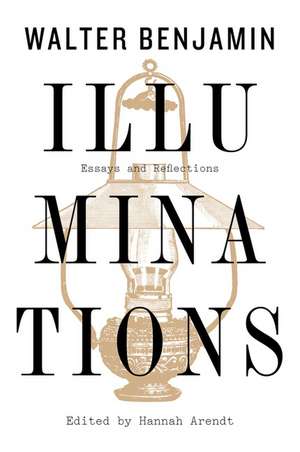 Illuminations: Essays and Reflections de Walter Benjamin