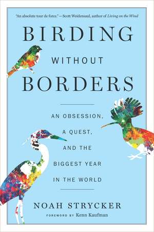 Birding Without Borders: An Obsession, a Quest, and the Biggest Year in the World de Noah Strycker