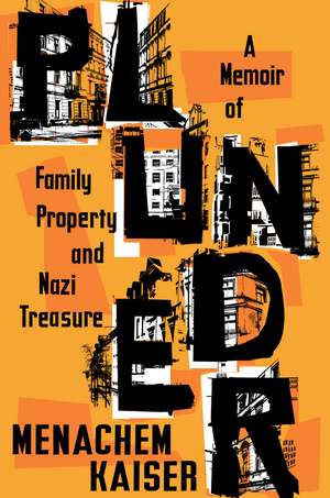 Plunder: A Memoir of Family Property and Nazi Treasure de Menachem Kaiser