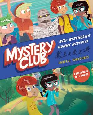 Mystery Club Graphic Novel: Wild Werewolves; Mummy Mischief de Davide Cali