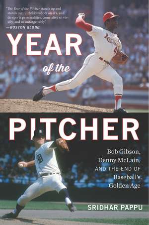 The Year Of The Pitcher: Bob Gibson, Denny McLain, and the End of Baseball's Golden Age de Sridhar Pappu