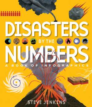 Disasters by the Numbers: A Book of Infographics de Steve Jenkins