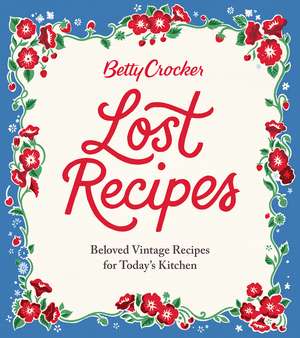 Betty Crocker Lost Recipes: Beloved Vintage Recipes for Today's Kitchen de Betty Crocker