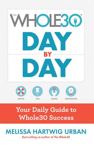 The Whole30 Day By Day: Your Daily Guide to Whole30 Success de Melissa Hartwig Urban