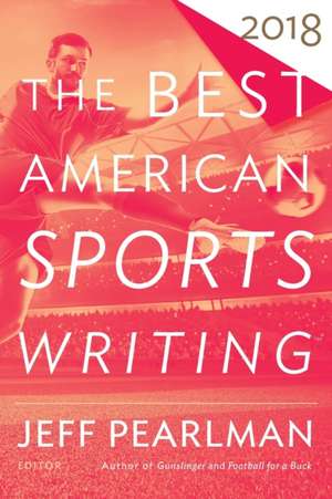 The Best American Sports Writing 2018 de Glenn Stout