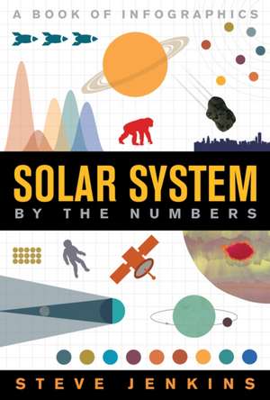 Solar System: By The Numbers de Steve Jenkins