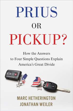 Prius Or Pickup?: How the Answers to Four Simple Questions Explain America's Great Divide de Marc Hetherington