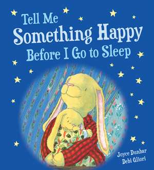 Tell Me Something Happy Before I Go to Sleep Padded Board Book de Joyce Dunbar