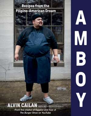 Amboy: Recipes from the Filipino-American Dream de Alvin Cailan