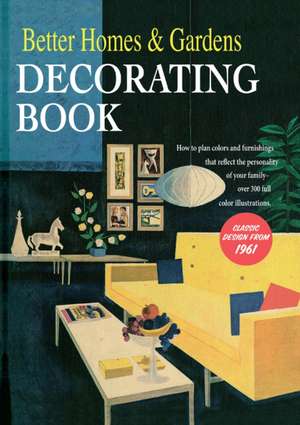 Better Homes and Gardens Decorating Book: How to Plan Colors and Furnishings That Reflect the Personality of Your Family de Better Homes and Gardens