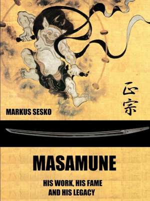 Masamune - His Work, His Fame and His Legacy (PB) de Markus Sesko