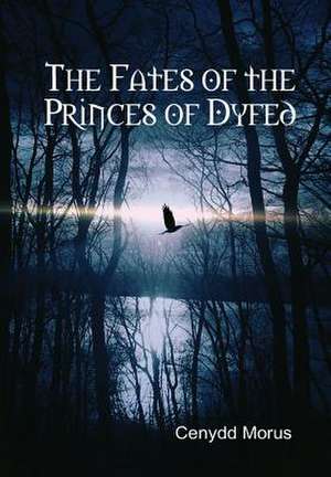 The Fates of the Princes of Dyfed de CENYDD MORUS