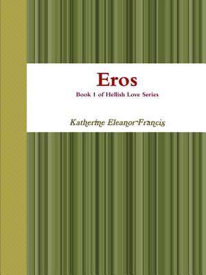 Eros: Book 1 of the Hellish Love Series de Katherine Eleanor Francis