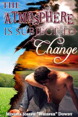 The Atmosphere Is Subject to Change de Joseph Dowdy