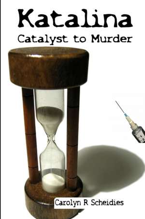 Katalina-Catalyst to Murder de Carolyn R Scheidies