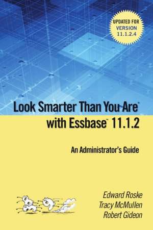 Look Smarter Than You Are with Essbase 11.1.2: An Administrator's Guide de Edward Roske