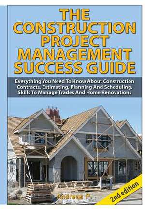 The Construction Project Management Success Guide de Andreas P