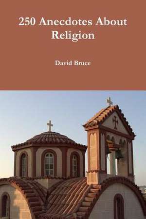 250 Anecdotes about Religion de David Bruce