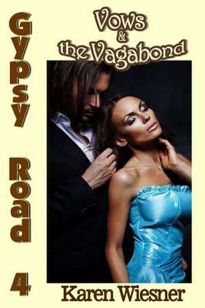 Vows & the Vagabond, Book 4 of the Gypsy Road Series de Karen Wiesner