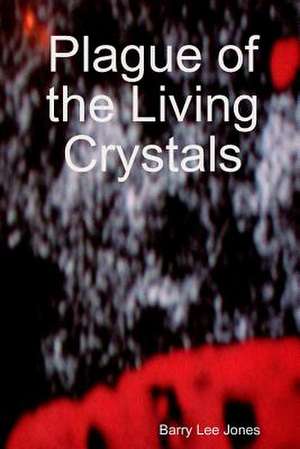 Plague of the Living Crystals de Barry Lee Jones