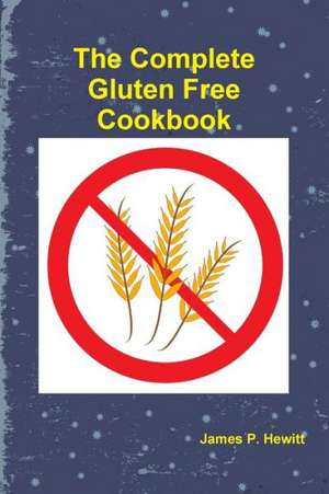 The Complete Gluten Free Cookbook de James Hewitt