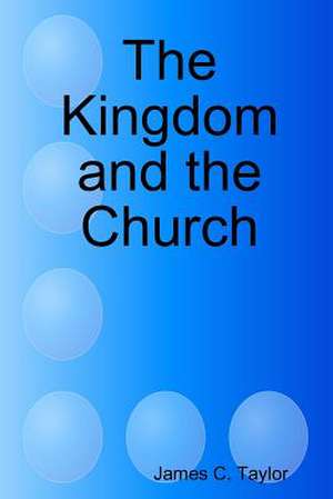 The Kingdom and the Church de James C. Taylor