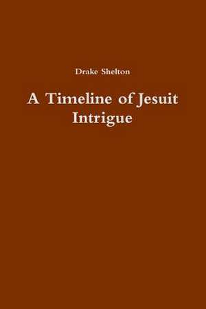 A Timeline of Jesuit Intrigue de Drake Shelton