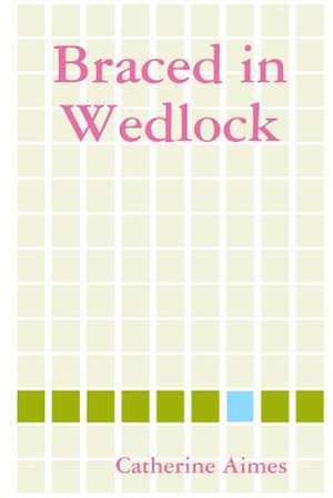 Braced in Wedlock de Catherine Aimes