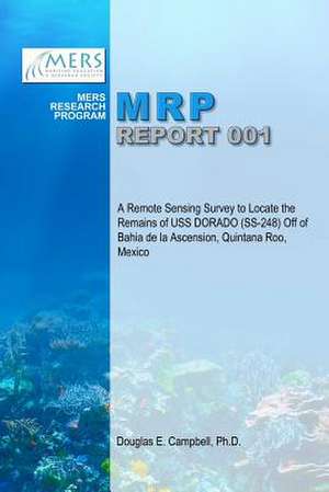 A Remote Sensing Survey to Locate the Remains of USS Dorado (SS-248) Off of Bahia de La Ascension, Quintana Roo, Mexico de Douglas E. Campbell