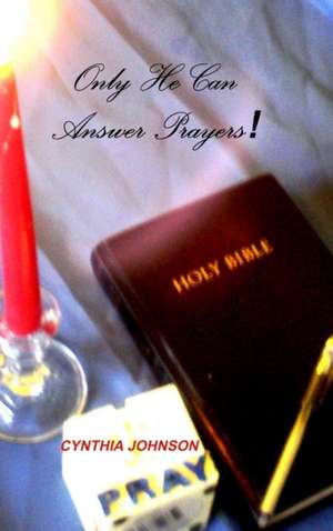 Only He Can Answer Prayers! de Cynthia Johnson