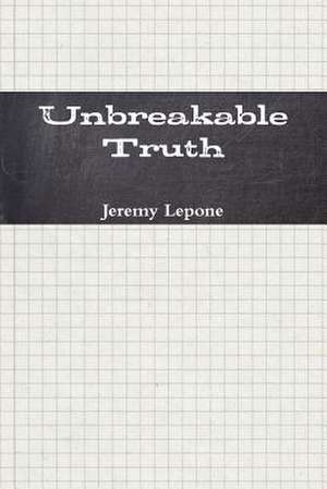 Unbreakable Truth de Jeremy Lepone