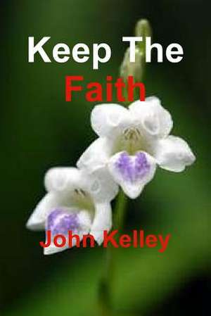 Keep the Faith de John Kelley